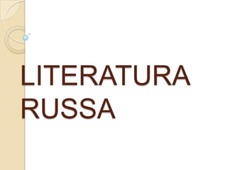 LITERATURA
RUSSA
 