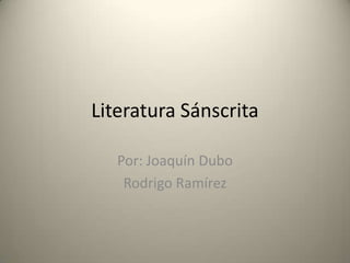 Literatura Sánscrita Por: Joaquín Dubo Rodrigo Ramírez 