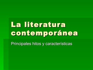 La literatura contemporánea Principales hitos y características 