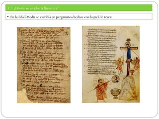 3.1. ¿Dónde se escribe la literatura?
• En la Edad Media se escribía en pergaminos hechos con la piel de reses:

 