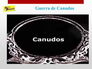 Guerra de Canudos
 
