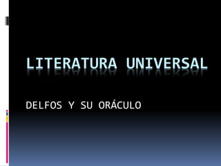 LITERATURA UNIVERSAL
DELFOS Y SU ORÁCULO
 