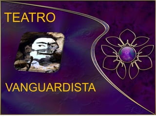 TEATRO




VANGUARDISTA
 