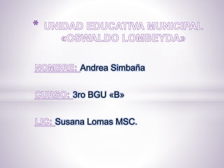 Andrea Simbaña
3ro BGU «B»
Susana Lomas MSC.
 