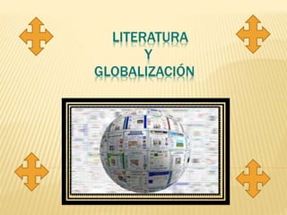 LITERATURA
Y
GLOBALIZACIÓN
 