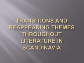 Transitions and Reappearing themes throughout Literature in Scandinavia 