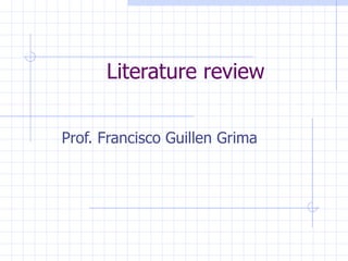 Literature review Prof. Francisco Guillen Grima 