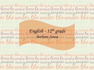 English - 12th grade
    Barbara Sousa
 