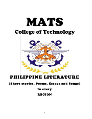 MATS
College of Technology
PHILIPPINE LITERATURE
(Short stories, Poems, Essays and Songs)
In every
REGION
1
 