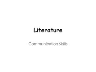 Literature
Communication Skills
 
