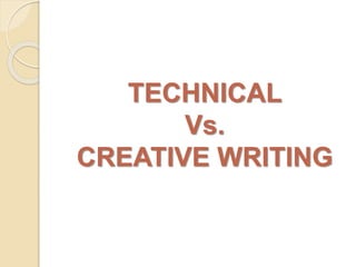 TECHNICAL
Vs.
CREATIVE WRITING
 
