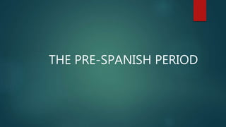 THE PRE-SPANISH PERIOD
 