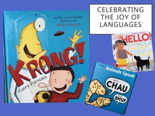 CELEBRATING
THE JOY OF
LANGUAGES
 