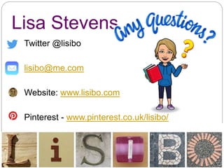 Lisa Stevens
Twitter @lisibo
lisibo@me.com
Website: www.lisibo.com
Pinterest - www.pinterest.co.uk/lisibo/
 