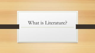 What is Literature?
 