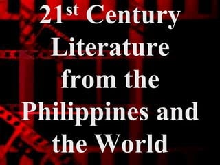 21st Century
Literature
from the
Philippines and
the World
 
