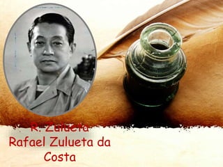 R. Zulueta
Rafael Zulueta da
Costa
 