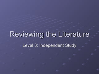 Reviewing the Literature Level 3: Independent Study 