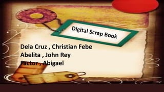 Dela Cruz , Christian Febe
Abelita , John Rey
Factor , Abigael
 