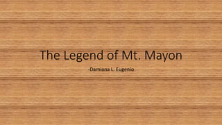 The Legend of Mt. Mayon
-Damiana L. Eugenio
 