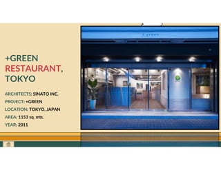 GO TO CONTENTS
+GREEN
RESTAURANT,
TOKYO
ARCHITECTS: SINATO INC.
PROJECT: +GREEN
LOCATION: TOKYO, JAPAN
AREA: 1153 sq. mts.
YEAR: 2011
 