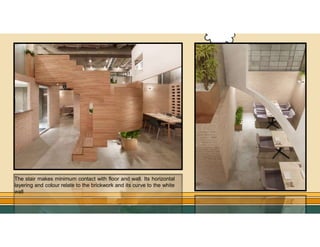 GO TO CONTENTS
The stair makes minimum contact with floor and wall. Its horizontal
layering and colour relate to the brickwork and its curve to the white
wall
 