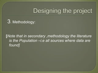 3. Methodology:

[Note that in secondary ,methodology the literature
  is the Population –i.e all sources where data are
  found]
 