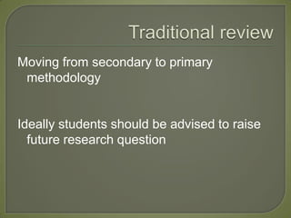 Moving from secondary to primary
 methodology


Ideally students should be advised to raise
  future research question
 