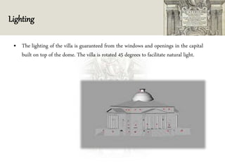 Lighting
• The lighting of the villa is guaranteed from the windows and openings in the capital
built on top of the dome. The villa is rotated 45 degrees to facilitate natural light.
 
