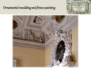 Ornamental mouldingand frescopainting
Background
Text &
Lines
Shadows
Title
Text
Fills Accent
Accent &
Hyperlink
Followed
Hyperlink
 