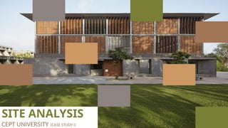 SITE ANALYSIS
CEPT UNIVERSITY (CASE STUDY I)
 