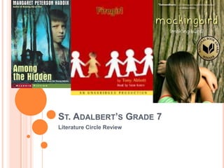 ST. ADALBERT’S GRADE 7
Literature Circle Review
 