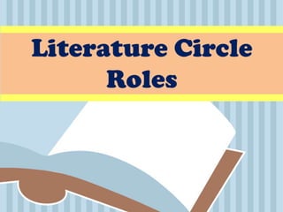 Literature Circle
      Roles
 