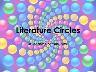 Literature Circles
A learning community
 