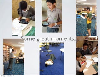 Some great moments........ 
Monday, 1 September 14 
