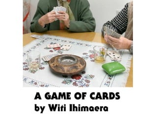 A GAME OF CARDS
by Witi Ihimaera
 
