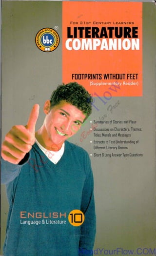FOOTPRINTS WITHOUT FEET
(Supplementary Reader)
Summaries of Stories and Plays
Discussions on Characters, Themes,
Titles, Morals and Messages
Extracts to Test Understanding of
Different Literary Genres
Short 5 Long Answer Type Questions
R
e
a
d
Y
o
u
r
F
l
o
w
F
i
n
d
Y
o
u
r
f
o
r
F
r
e
e
e
B
o
o
k
s
ReadYourFlow.COM
 