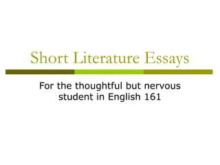 Short Literature Essays
For the thoughtful but nervous
student in English 161
 