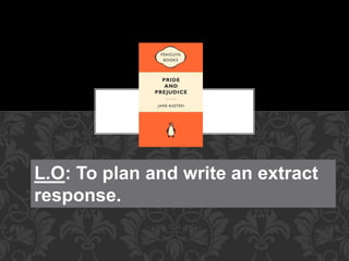 L.O: To plan and write an extract
response.
 