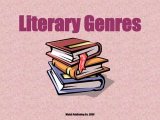 Literary Genres
Walsh Publishing Co. 2009
 