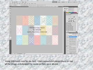 Using 1001fonts.com for my font, I then resized and placed them on top
of the image and merged the layers so they were all one.
 