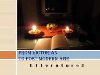 FROM VICTORIAN TO POST MODERN AGE Literature3 