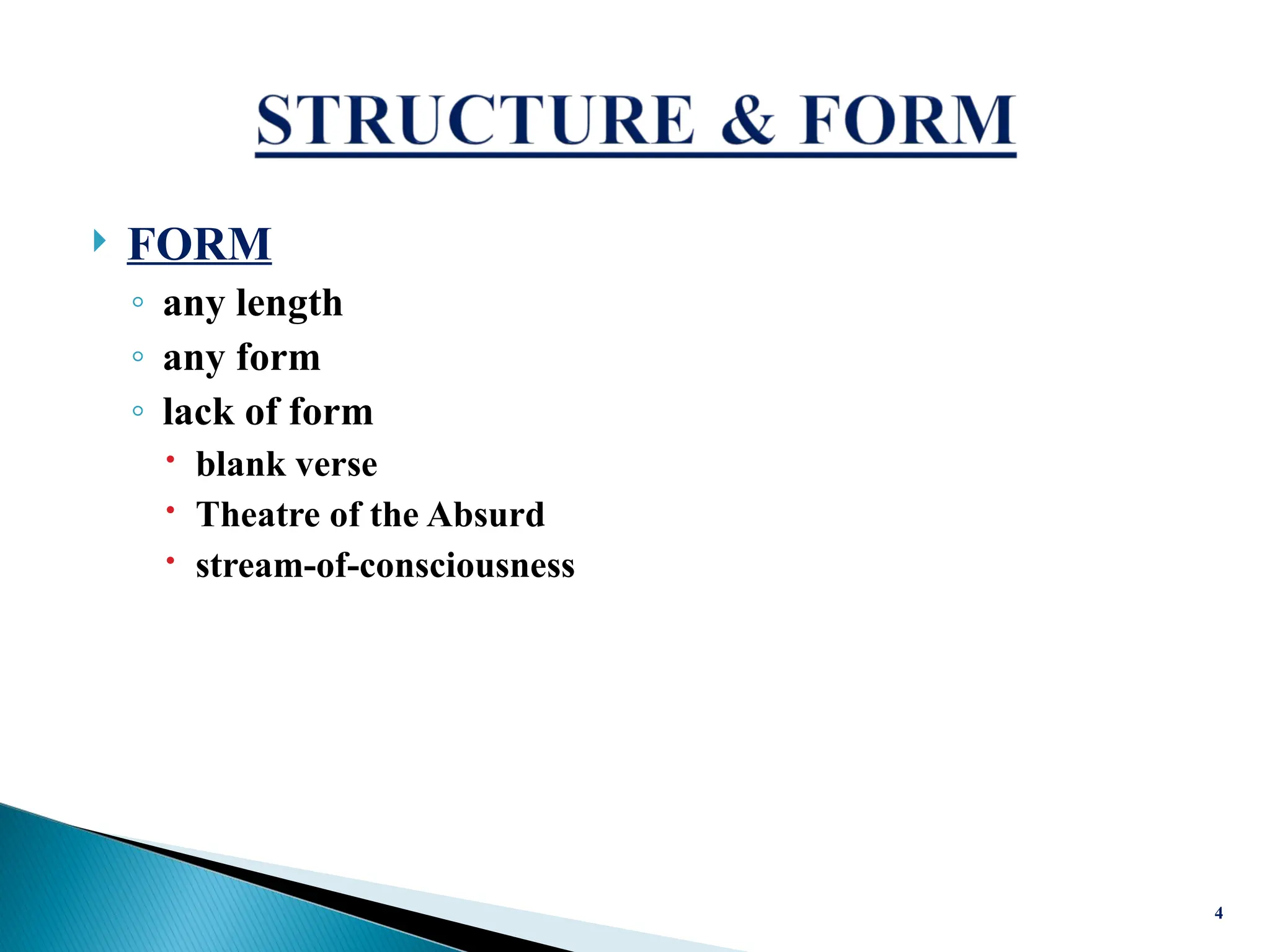  FORM
◦ any length
◦ any form
◦ lack of form
 blank verse
 Theatre of the Absurd
 stream-of-consciousness
4
 