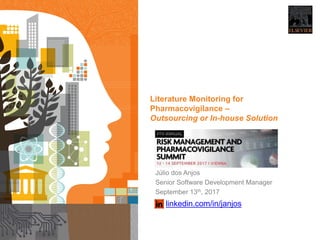 1
Literature Monitoring for
Pharmacovigilance –
Outsourcing or In-house Solution
Júlio dos Anjos
Senior Software Development Manager
September 13th, 2017
linkedin.com/in/janjos
 