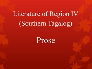Literature of Region IV
(Southern Tagalog)

Prose

 