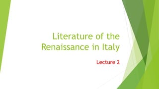 Literature of the
Renaissance in Italy
Lecture 2
 