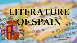LITERATURE
OF SPAIN
Mary Rose V. Navarro
Discussant
 