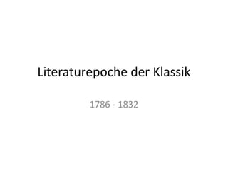 Literaturepoche der Klassik
1786 - 1832
 
