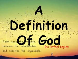 A
Definition
Of GodBy: Rafael Ingles
 