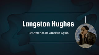 Langston Hughes
Let America Be America Again
 